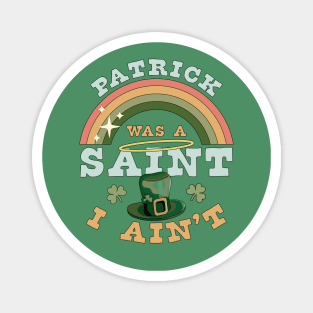 Patrick Was A Saint I Ain't Funny St Patrick's Day Retro Magnet